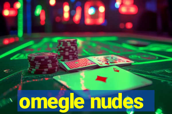 omegle nudes